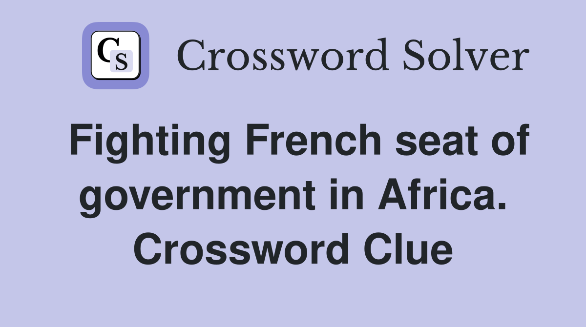 Fighting French seat of government in Africa. Crossword Clue