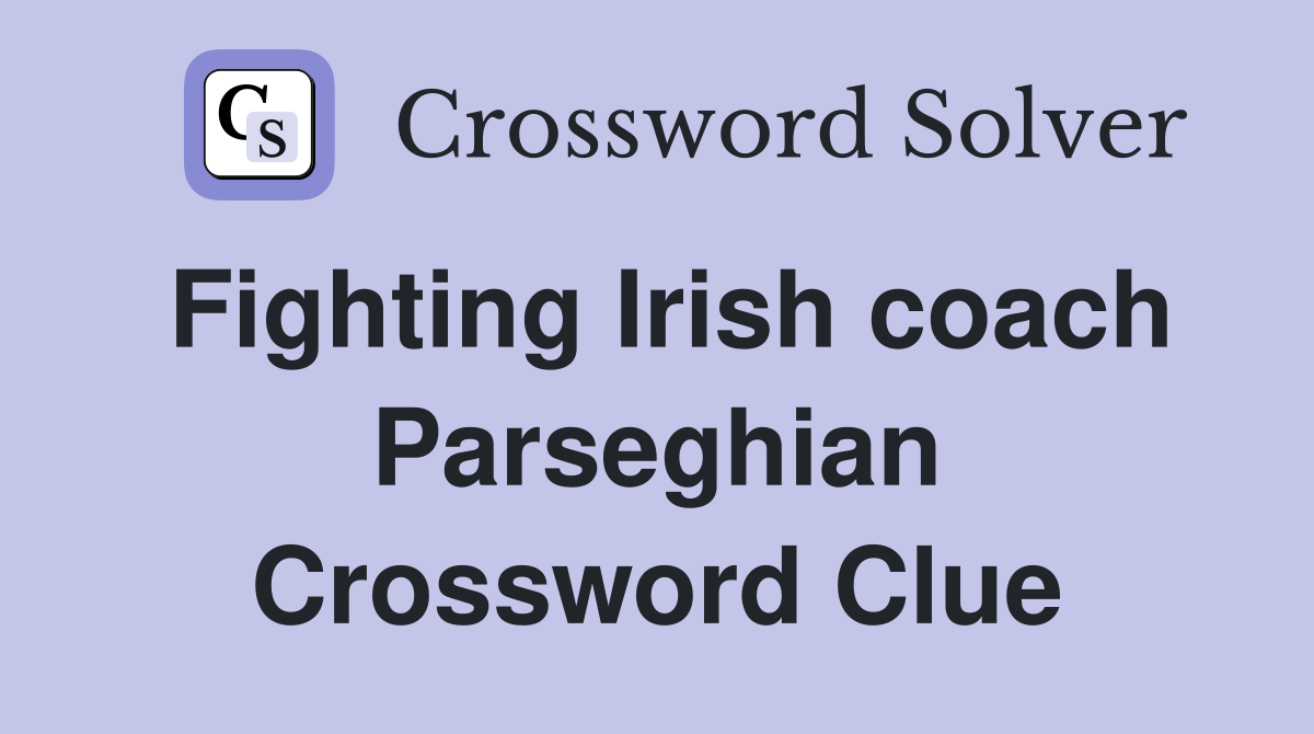 Fighting Irish coach Parseghian Crossword Clue