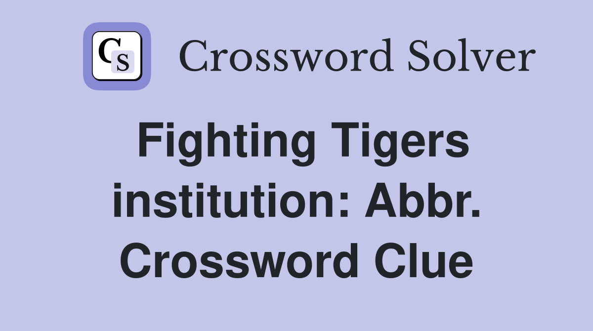 Fighting Tigers institution: Abbr. Crossword Clue