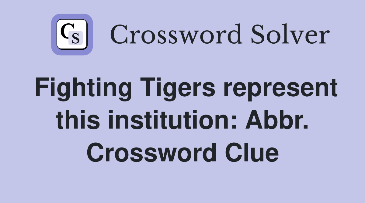 Fighting Tigers represent this institution: Abbr. Crossword Clue