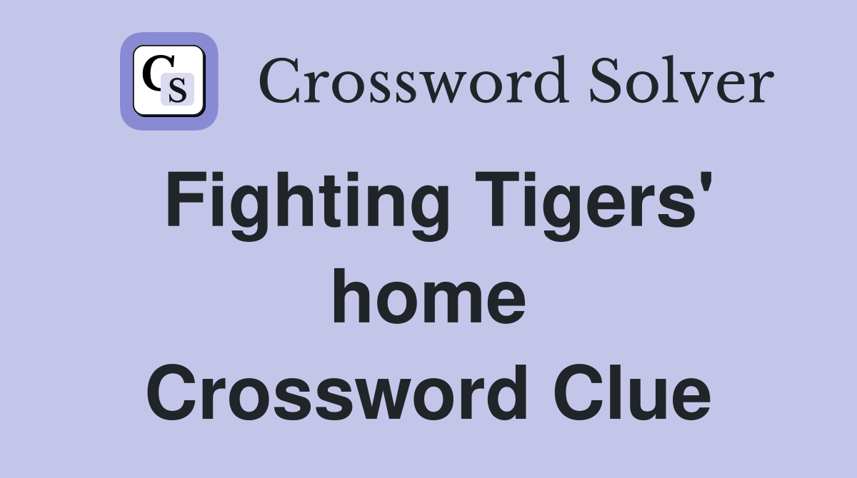 Fighting Tigers' home Crossword Clue