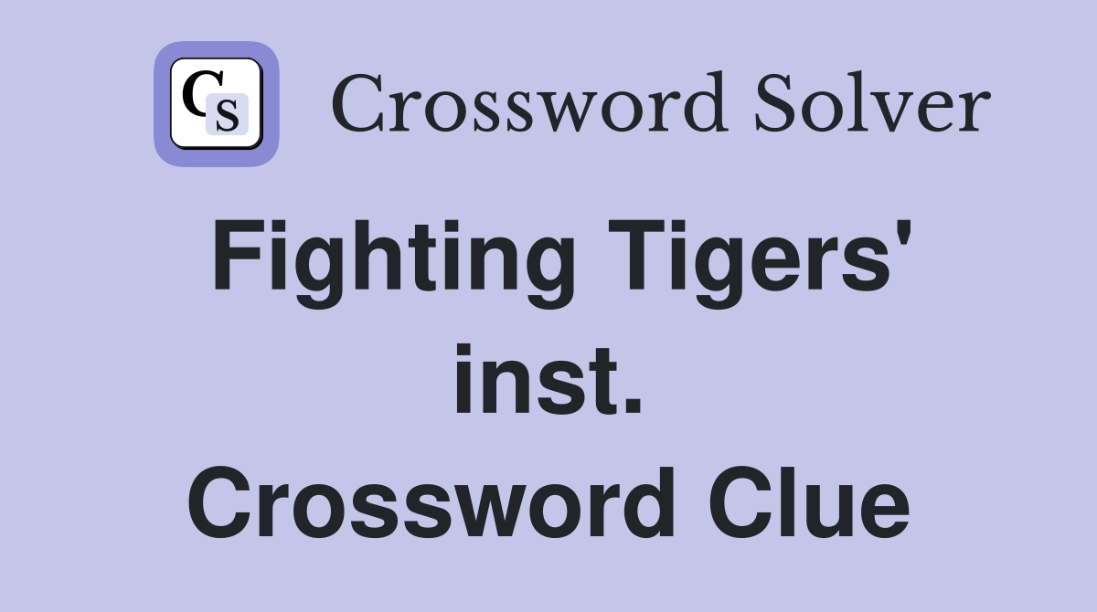 Fighting Tigers' inst. Crossword Clue
