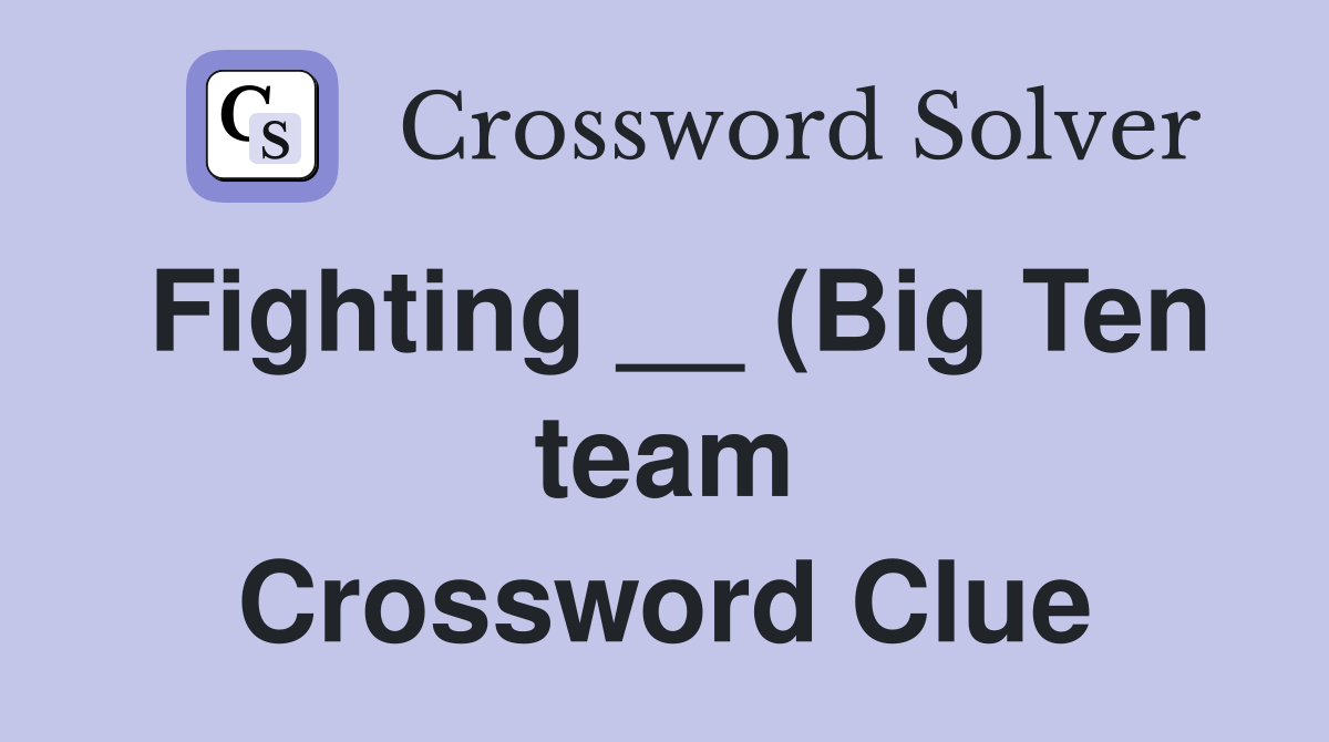 Fighting (Big Ten team) Crossword Clue Answers Crossword Solver Fighting (Big Ten team) Crossword Clue Answers Crossword Solver