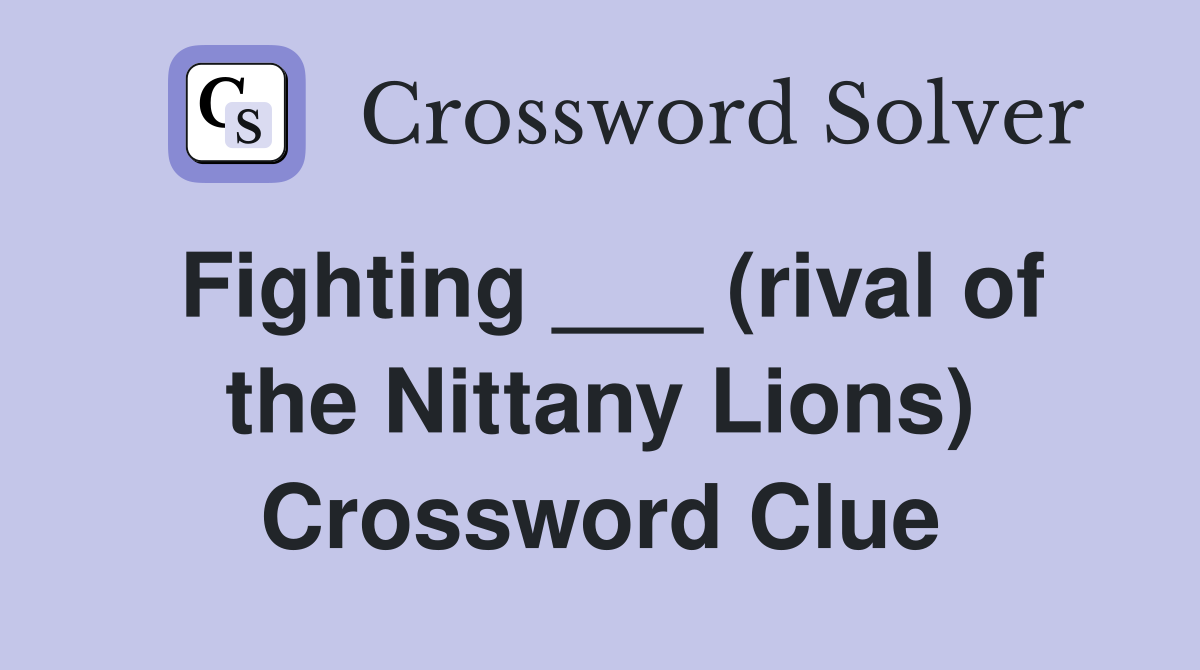 Fighting ___ (rival of the Nittany Lions) Crossword Clue
