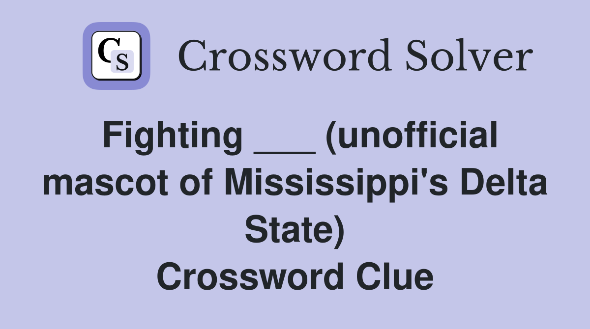 Fighting ___ (unofficial mascot of Mississippi's Delta State) Crossword Clue