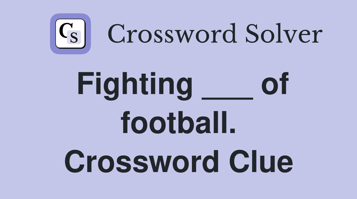 Fighting ___ of football. Crossword Clue