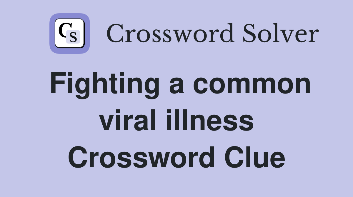 Fighting a common viral illness Crossword Clue