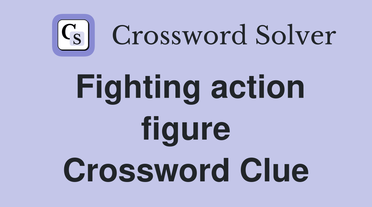 Fighting action figure Crossword Clue
