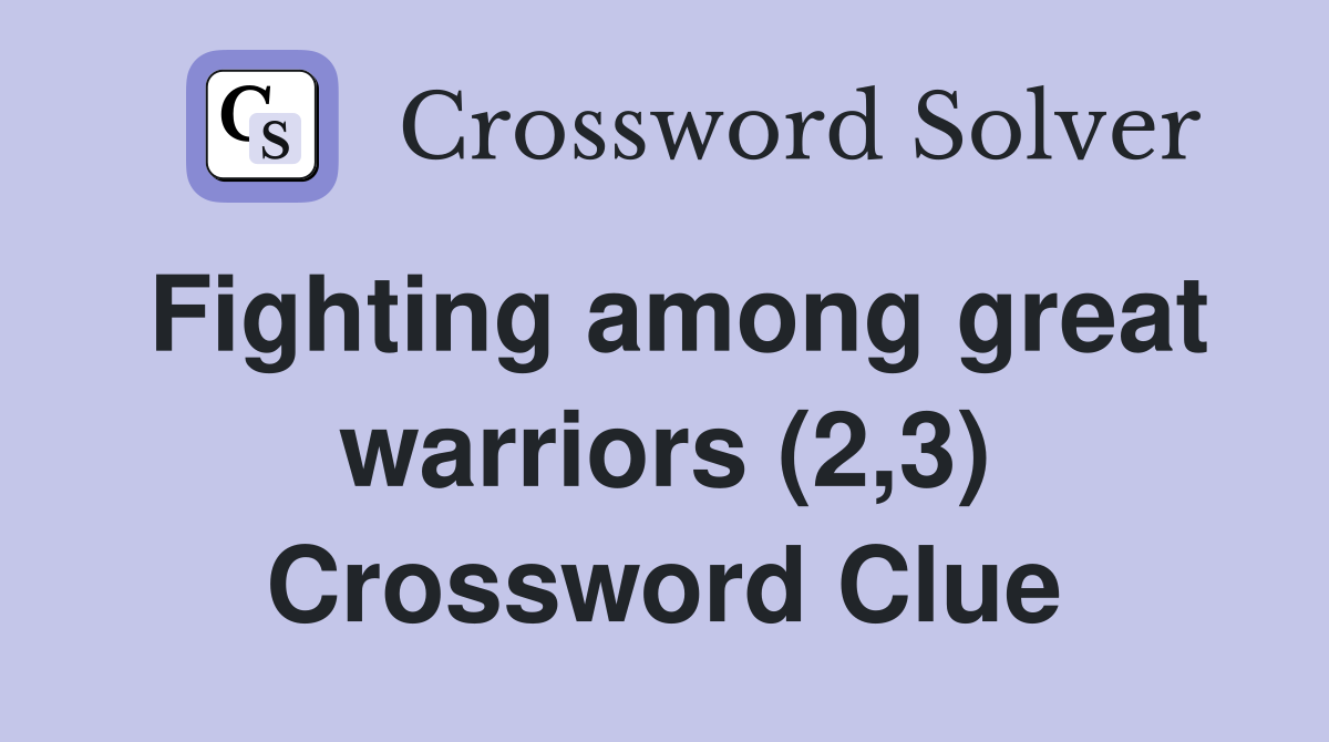 Fighting among great warriors (2,3) Crossword Clue