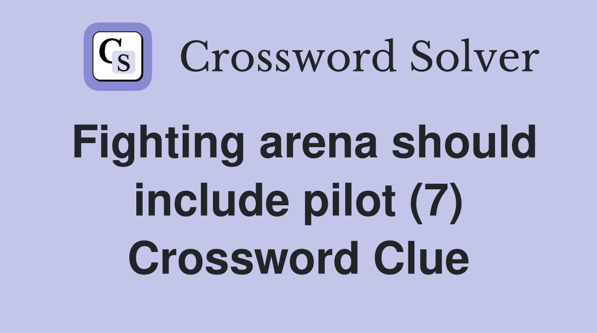 Fighting arena should include pilot (7) Crossword Clue