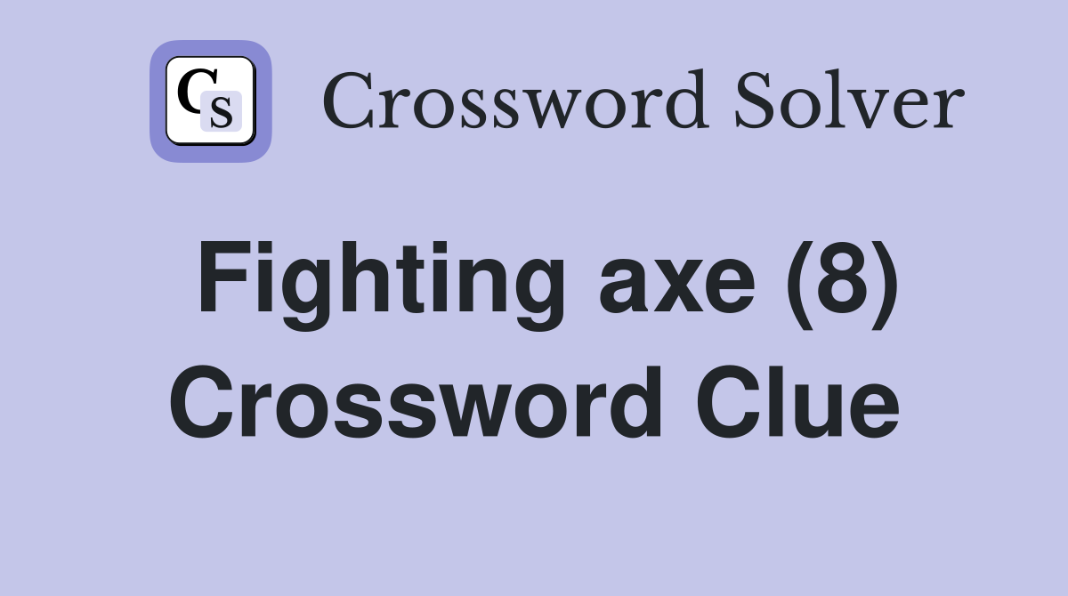 Fighting axe (8) Crossword Clue