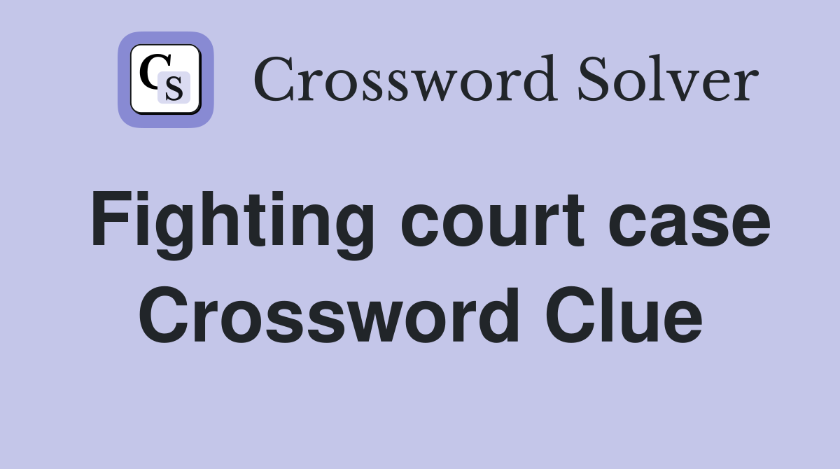 Fighting court case Crossword Clue