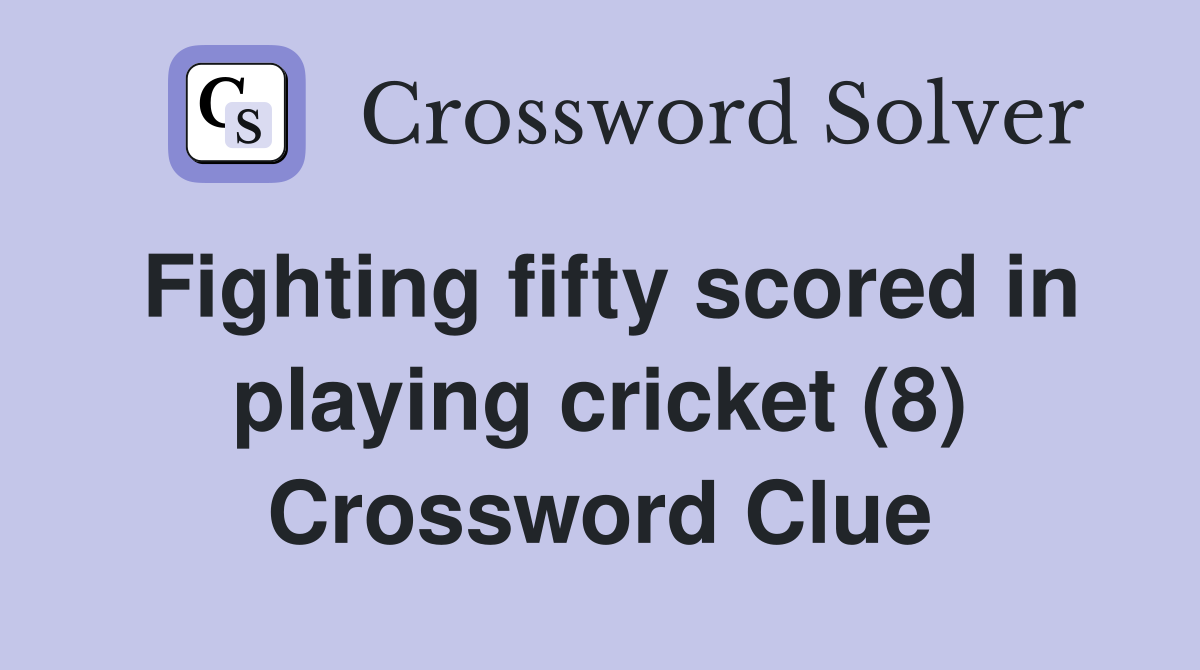 Fighting fifty scored in playing cricket (8) Crossword Clue