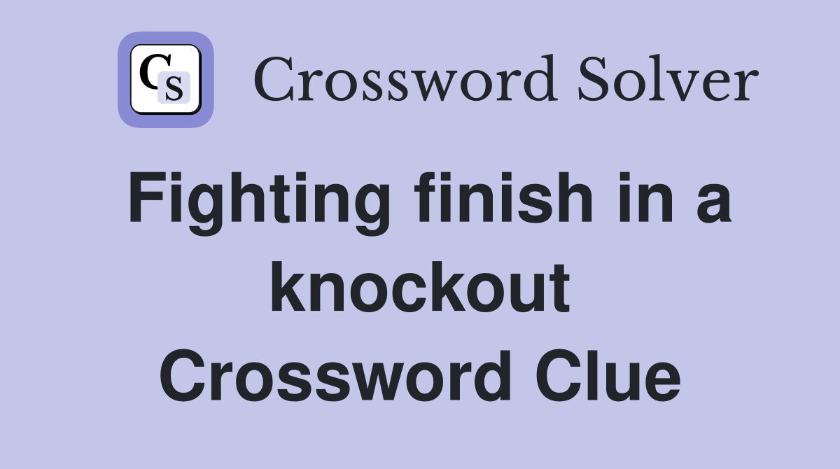 Fighting finish in a knockout Crossword Clue
