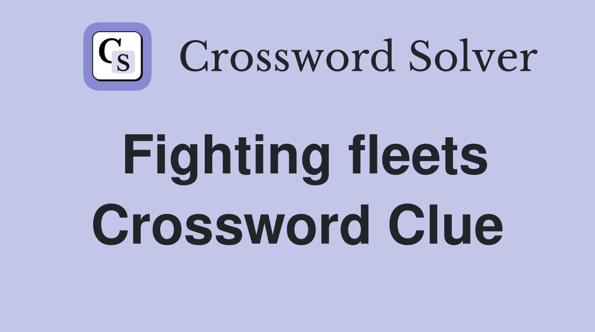 Fighting fleets Crossword Clue