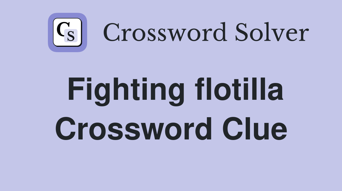 Fighting flotilla Crossword Clue