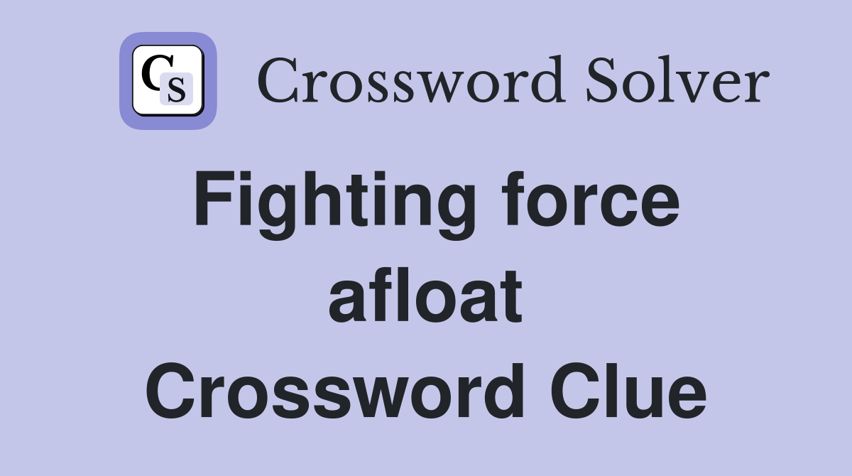 Fighting force afloat Crossword Clue