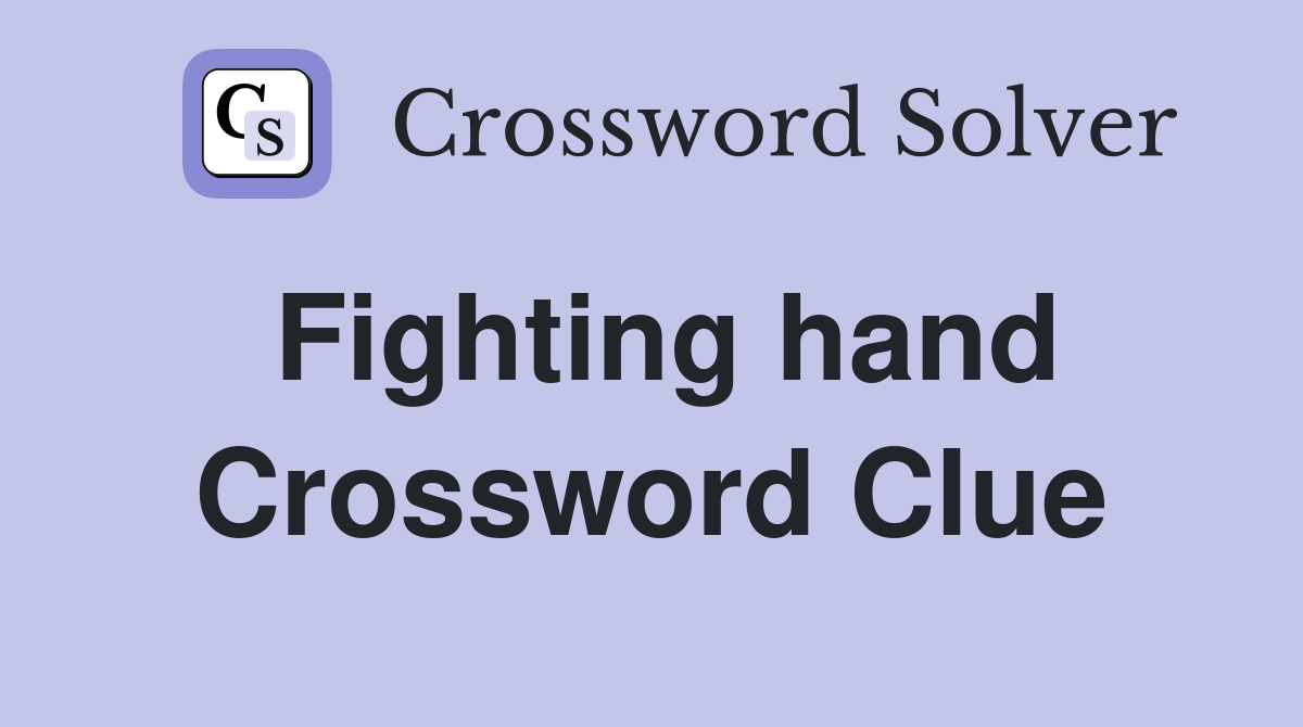 Fighting hand Crossword Clue