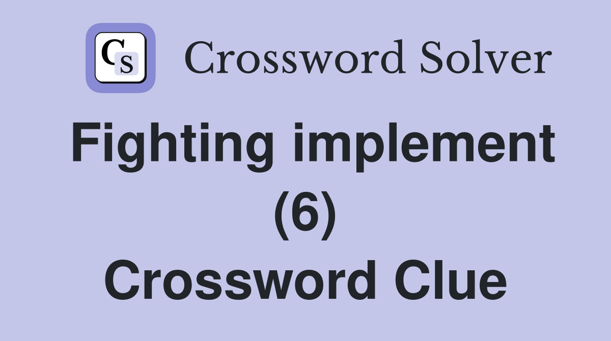Fighting implement (6) Crossword Clue