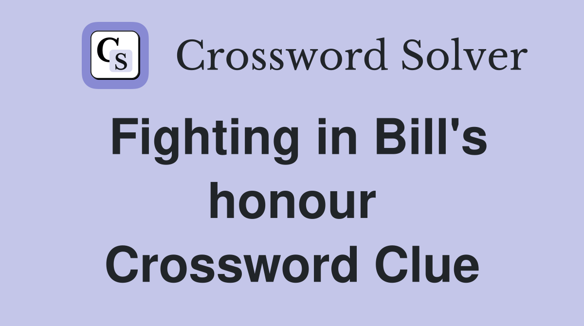 Fighting in Bill's honour Crossword Clue