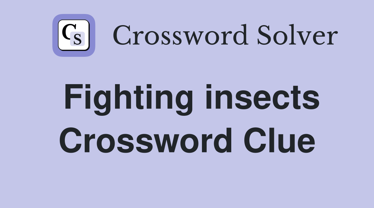 Fighting insects Crossword Clue