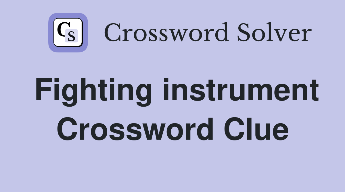 Fighting instrument Crossword Clue
