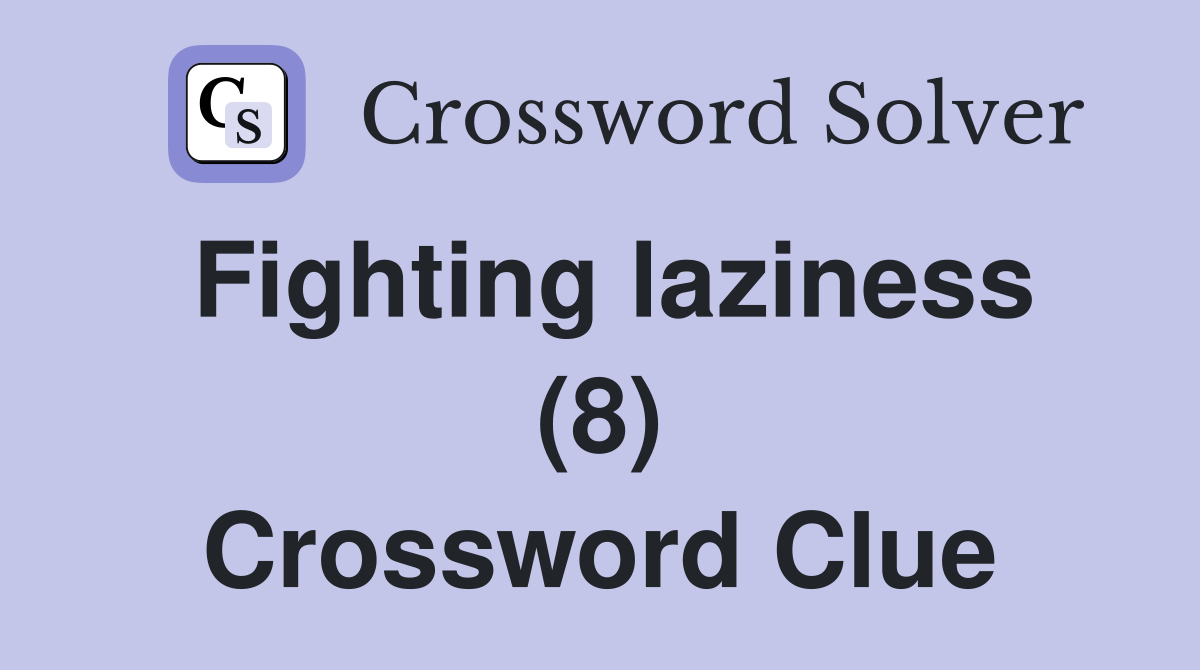 Fighting laziness (8) Crossword Clue