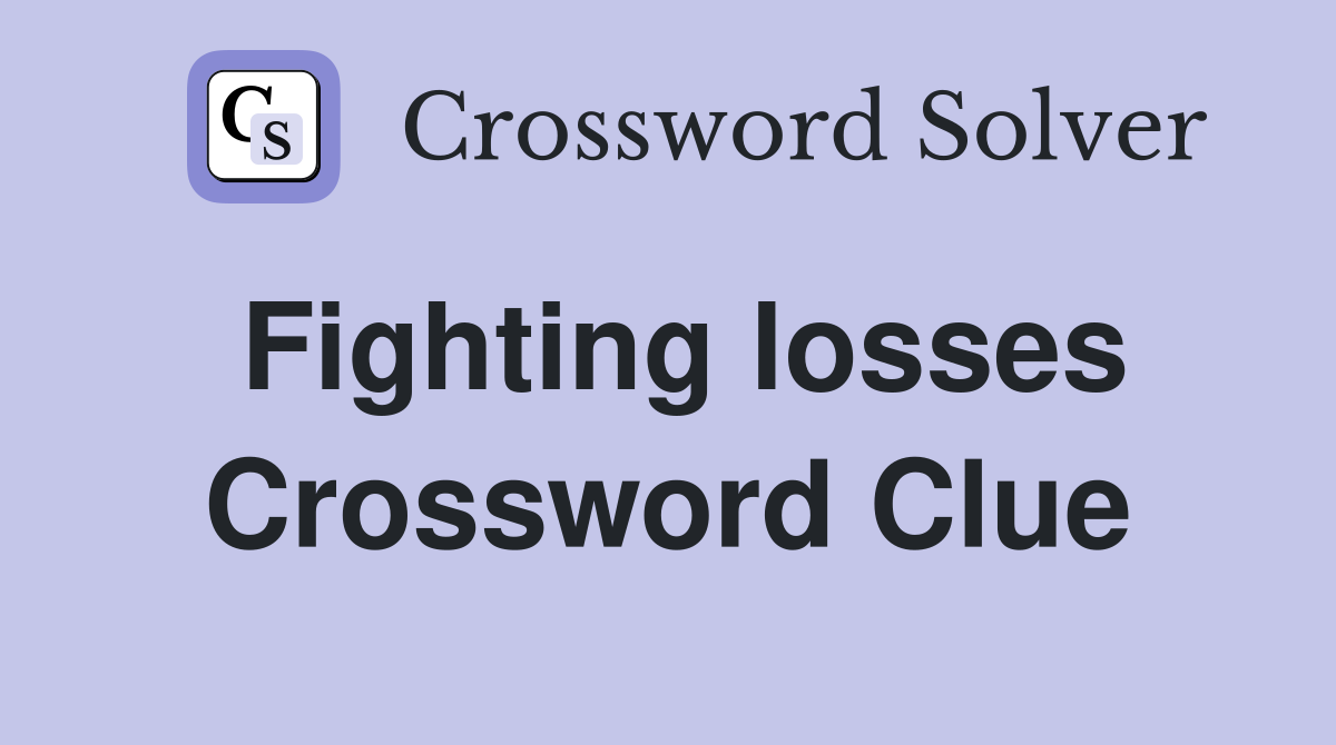 Fighting losses Crossword Clue