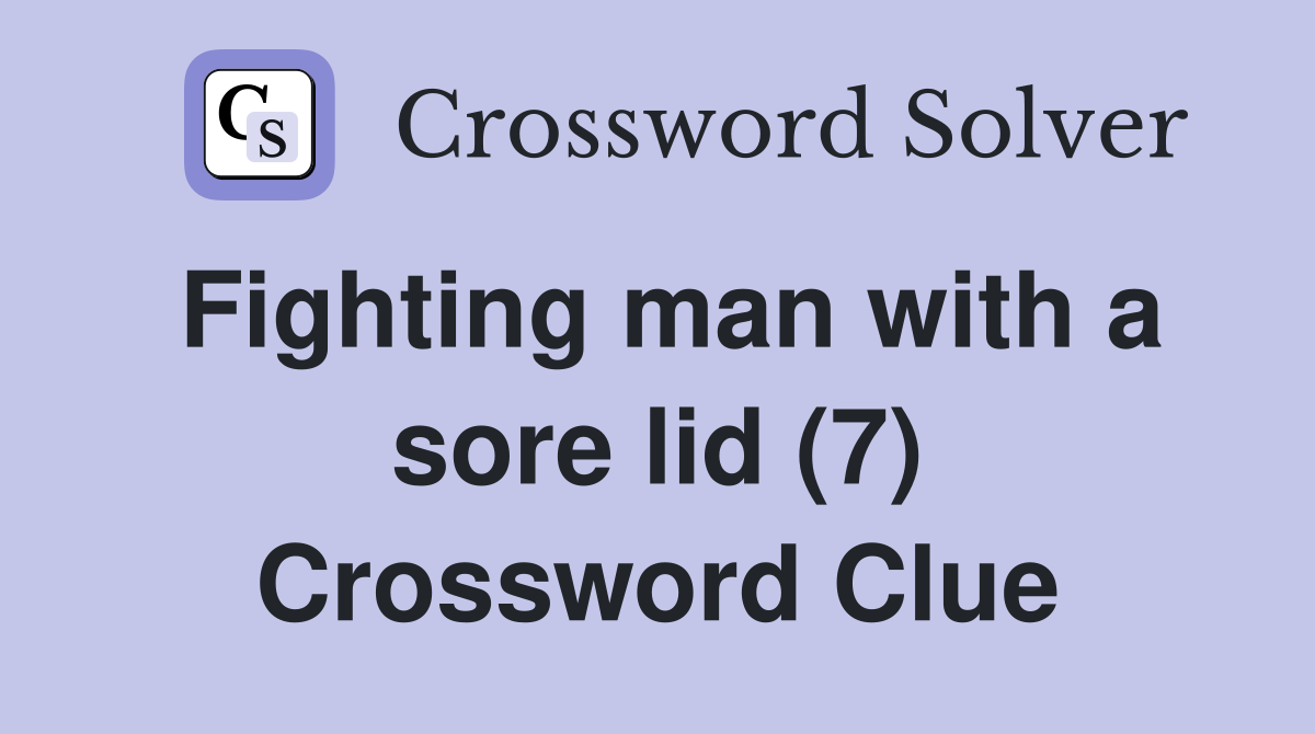 Fighting man with a sore lid (7) Crossword Clue