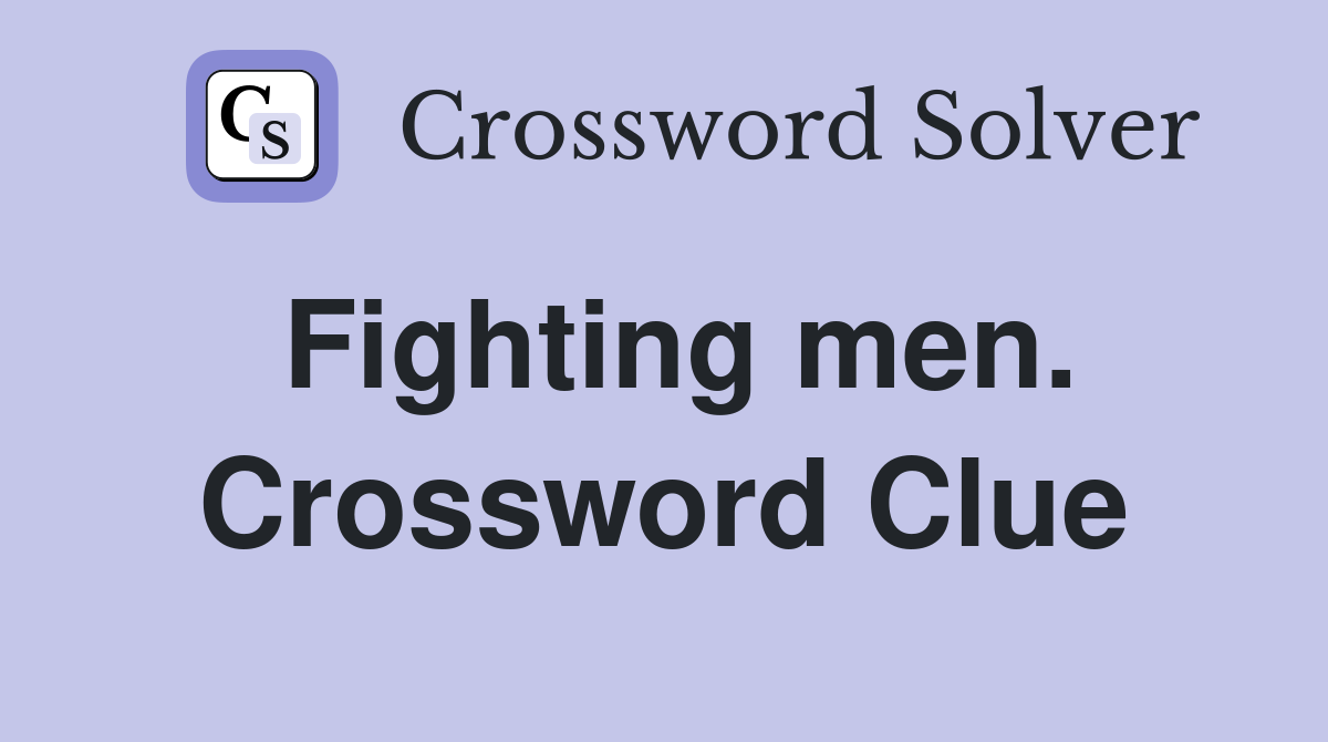 Fighting men. Crossword Clue