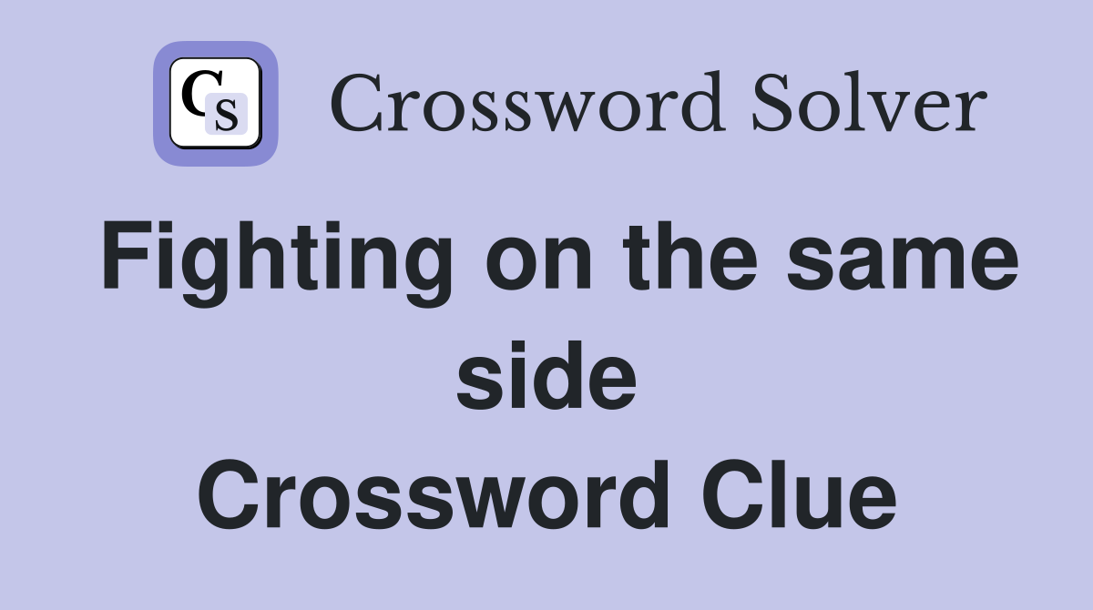 Fighting on the same side Crossword Clue