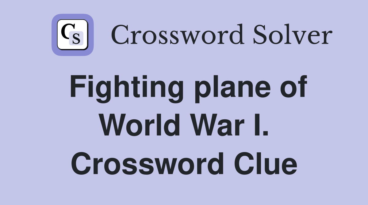 Fighting plane of World War I. Crossword Clue