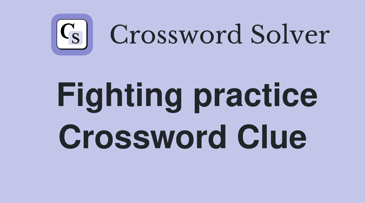 Fighting practice Crossword Clue