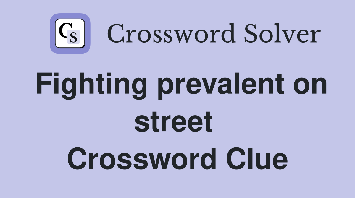 Fighting prevalent on street  Crossword Clue