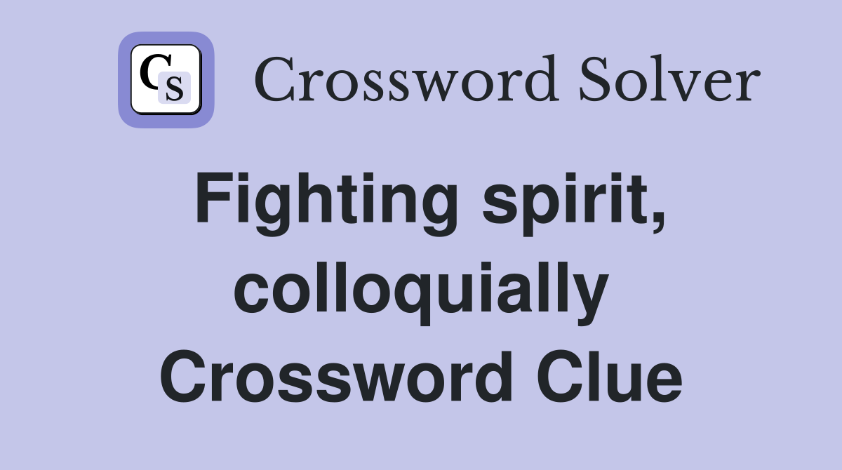 Fighting spirit, colloquially Crossword Clue