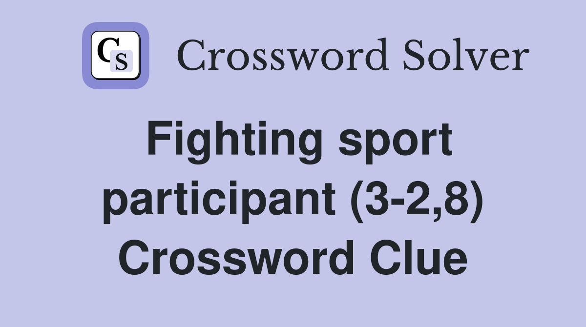 Fighting sport participant (3-2,8) Crossword Clue