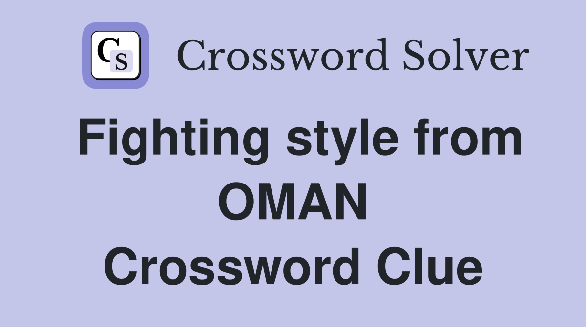 Fighting style from OMAN Crossword Clue