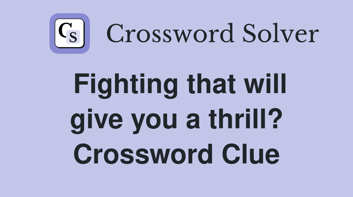 Fighting that will give you a thrill? Crossword Clue