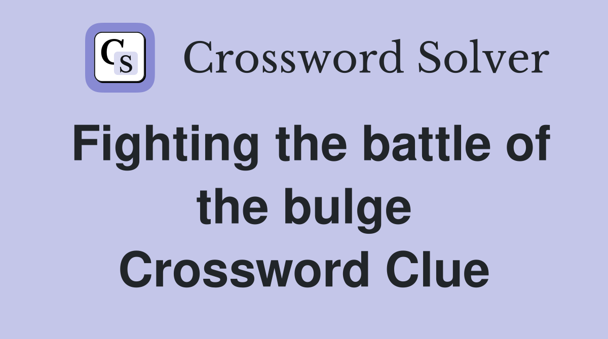 Fighting the battle of the bulge Crossword Clue