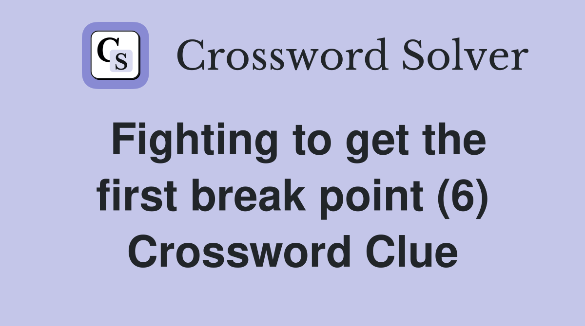 Fighting to get the first break point (6) Crossword Clue