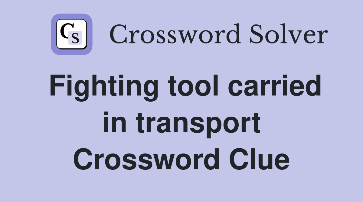 Fighting tool carried in transport Crossword Clue