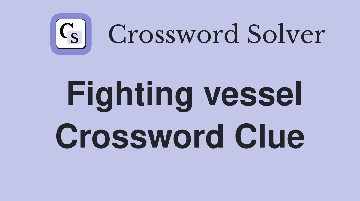 Fighting vessel Crossword Clue