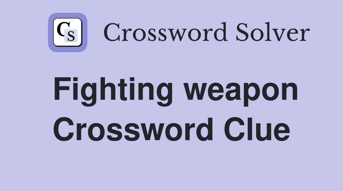 Fighting weapon Crossword Clue