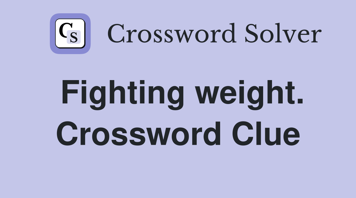 Fighting weight. Crossword Clue