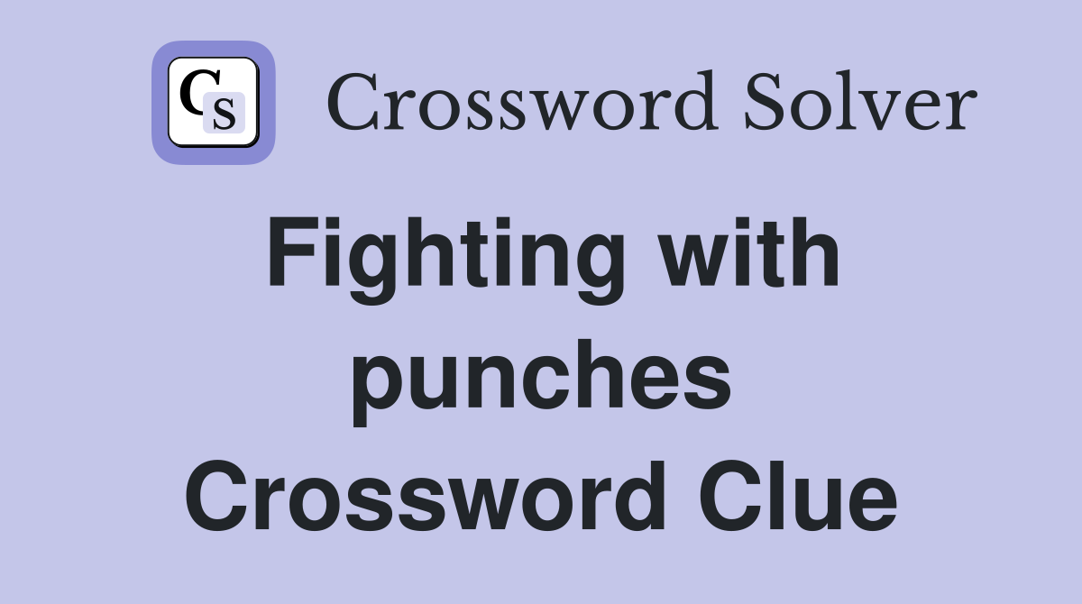 Fighting with punches Crossword Clue