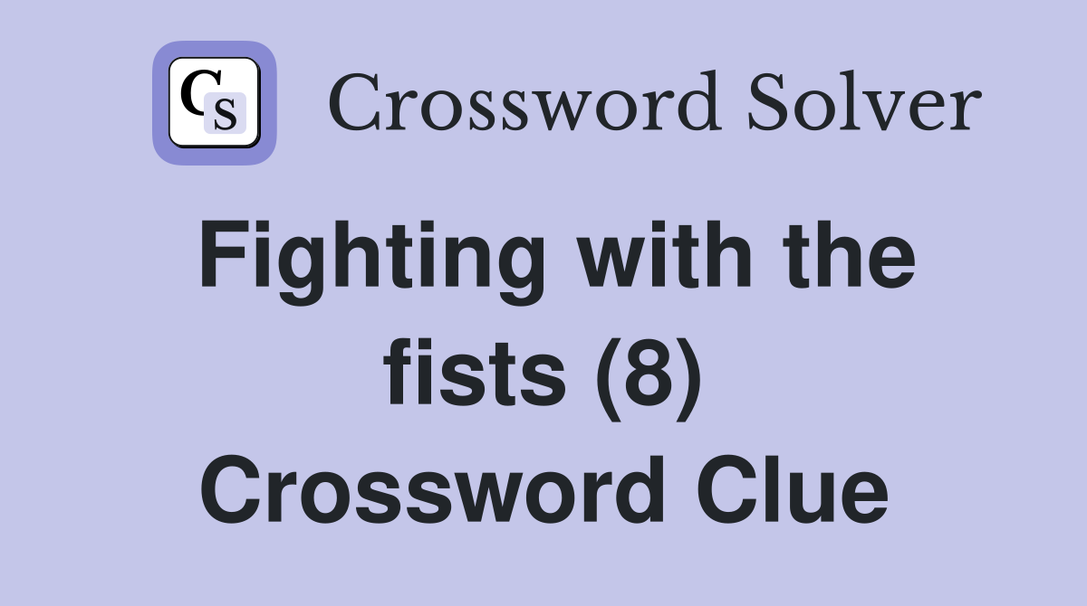 Fighting with the fists (8) Crossword Clue