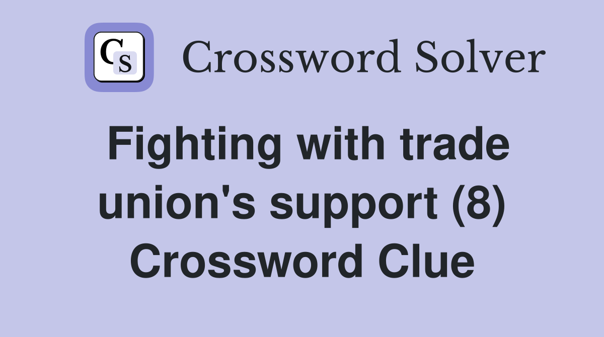 Fighting with trade union's support (8) Crossword Clue