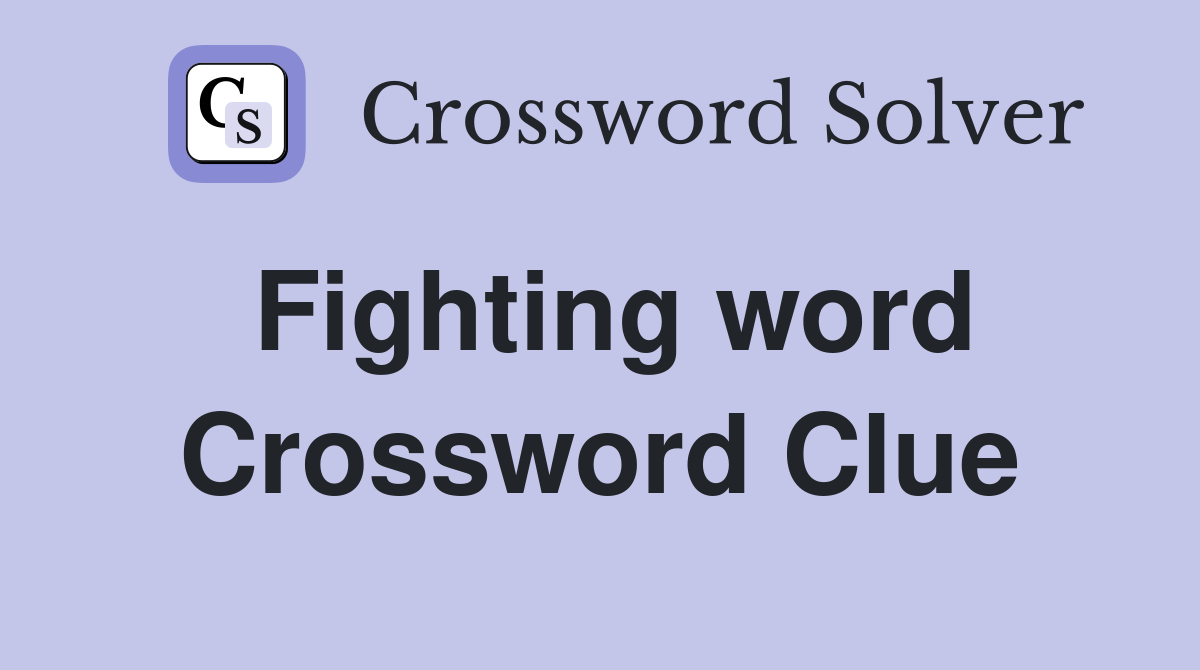 Fighting word Crossword Clue