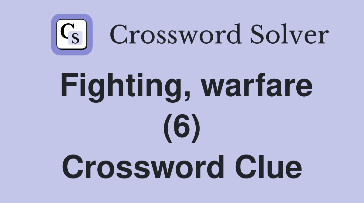 Fighting, warfare (6) Crossword Clue