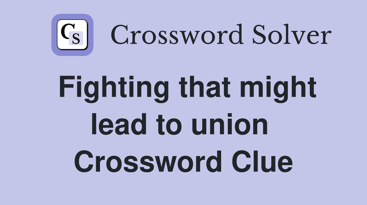 Fighting that might lead to union  Crossword Clue